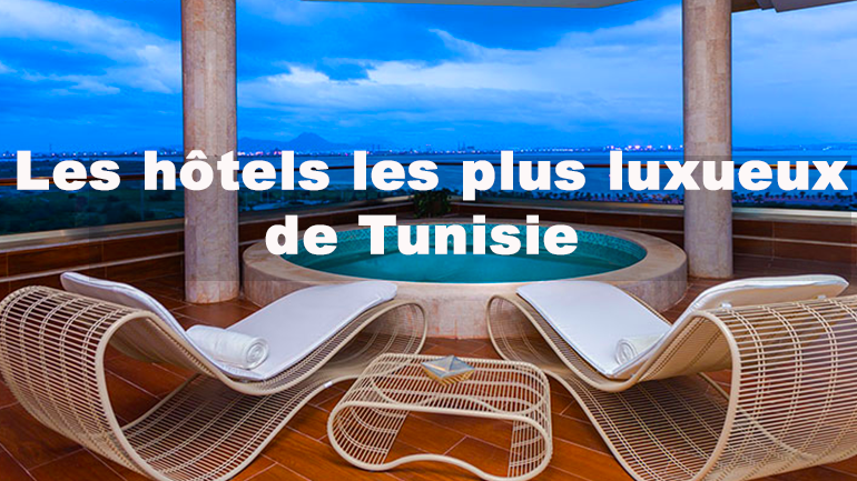 les hôtels de luxe en Tunisie