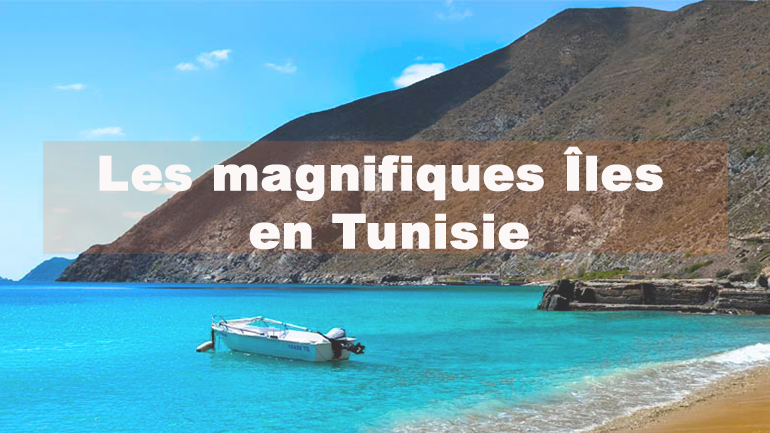 les magnifiques Iles en Tunisie